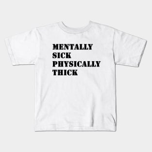 Mentally Sick Physically Thick Kids T-Shirt